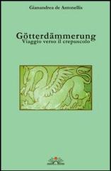 Götterdämmerung. Viaggio verso il crepuscolo. Con CD Audio di Gianandrea De Antonellis edito da Edizioni Il Chiostro