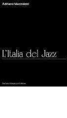L' Italia del jazz di Adriano Mazzoletti edito da Stefano Mastruzzi Editore