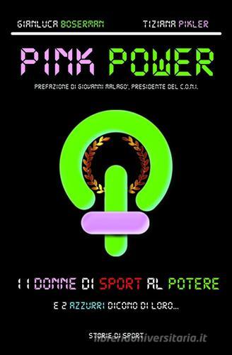 Pink power. 11 donne di sport al potere. E due azzurri dicono di loro... di Gianluca Boserman, Tiziana Pikler edito da Storie di Sport