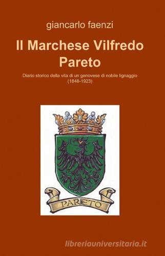 Il marchese Vilfredo Pareto di Giancarlo Faenzi edito da ilmiolibro self publishing