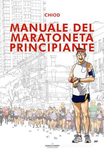 Manuale del maratoneta principiante di Chiod edito da Monica Nanetti Comunicazione