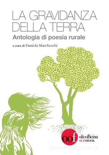 La gravidanza della terra. Antologia di poesia rurale. Ediz. multilingue edito da Olio Officina