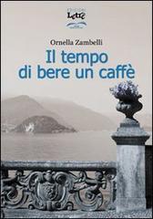 Il tempo di bere un caffè di Ornella Zambelli edito da Letrè