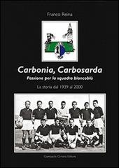 Carbonia, Carbosarda. Passione per la squadra biancoblù. La storia dal 1939 al 2000 di Franco Reina edito da Cirronis Giampaolo Editore