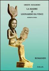 La madre di Leonardo da Vinci (schiava e dea) di Oreste Ruggiero edito da ORAD