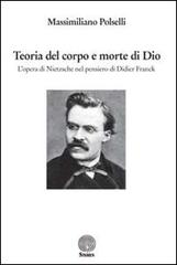 Teoria del corpo e morte di Dio. L'opera di Nietzsche nel pensiero di Didier Franck di Massimiliano Polselli edito da Stamen