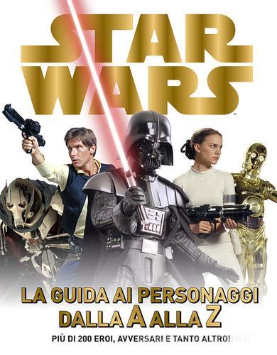 Star Wars. La guida ai personaggi dalla A alla Z. Ediz. illustrata edito da Lucas Libri