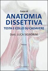 Corso di anatomia dissettiva testa e collo su cadevere di Luca Signorini edito da Servizi Scientifici