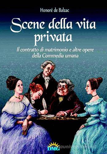 Scene della vita privata-Il contratto di matrimonio e altre opere del la «Commedia umana» di Honoré de Balzac edito da DMG