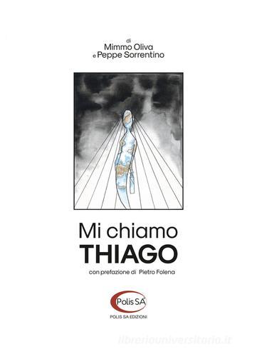 Mi chiamo Thiago. Breve storia di un viaggio senza fine di Peppe Sorrentino, Mimmo Oliva edito da Polis SA Edizioni