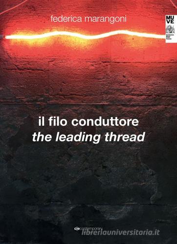 Il filo conduttore-The leading thread di Federica Marangoni edito da CEContemporary