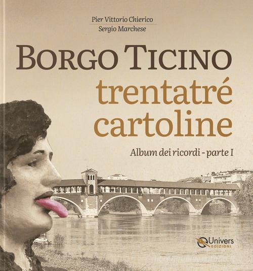 Borgo Ticino. Trentatré cartoline vol. 1 di Pier Vittorio Chierico edito da Univers