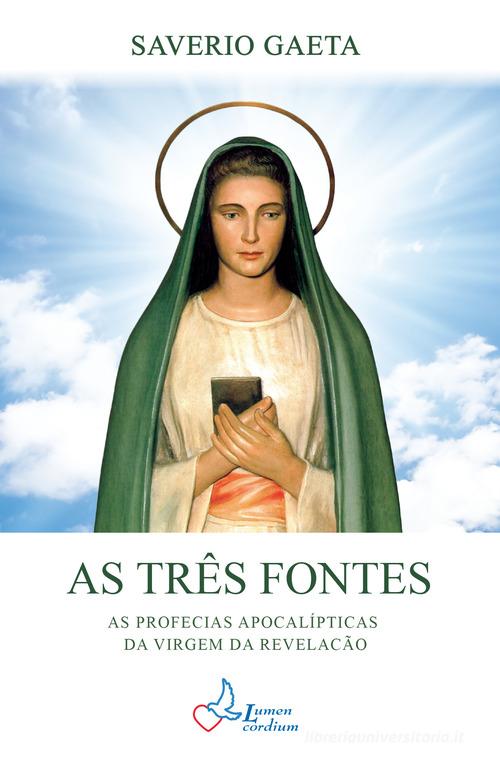 As três fontes. As profecias apocalípticas da Virgem da Revelação di Saverio Gaeta edito da Lumen Cordium