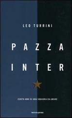 Pazza Inter. Cento anni di una squadra da amare di Leo Turrini edito da Mondadori