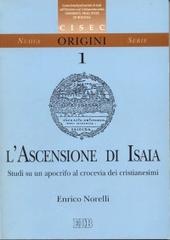 L' ascensione di Isaia. Studi su un apocrifo al crocevia dei cristianesimi di Enrico Norelli edito da EDB
