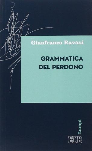 Grammatica del perdono di Gianfranco Ravasi edito da EDB