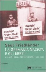 Gli La Germania nazista e gli ebrei. Vol. 1: Gli anni della persecuzione 1933-1939 di Saul Friedländer edito da Garzanti