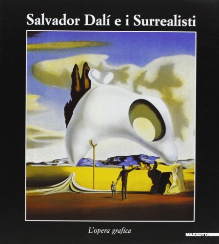 Salvador Dalì e i surrealisti. Catalogo della mostra (Cagliari, 23 luglio 2004-24 ottobre 2004). Ediz. illustrata edito da Mazzotta