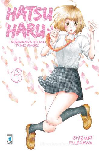 Hatsu Haru. La primavera del mio primo amore vol.6 di Shizuki Fujisawa edito da Star Comics