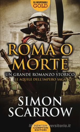 Roma o morte di Simon Scarrow edito da Newton Compton Editori