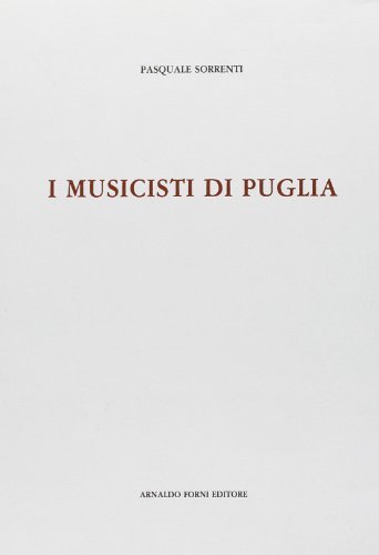 I musicisti di Puglia di Pasquale Sorrenti edito da Forni