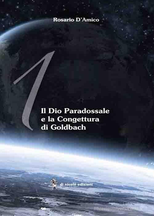 Il Dio paradossale e la congettura di Goldbach. Ediz. bilingue di Rosario D'Amico edito da Di Nicolò Edizioni