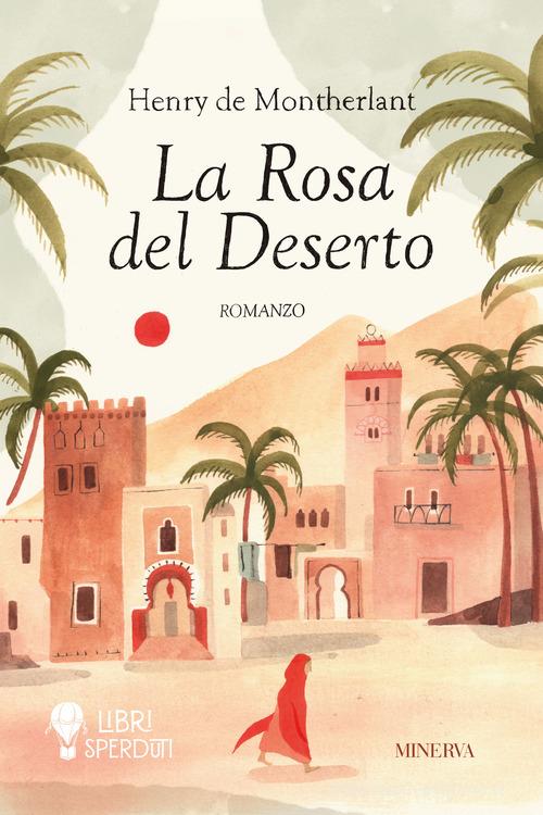 Libro La rosa del deserto di Henry de Montherlant Libri sperduti di Minerva Edizioni (Bologna)