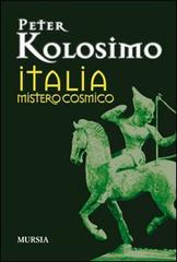 Italia mistero cosmico di Peter Kolosimo edito da Ugo Mursia Editore