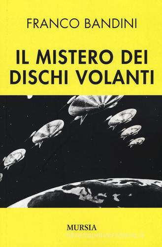 Il mistero dei dischi volanti di Franco Bandini edito da Ugo Mursia Editore