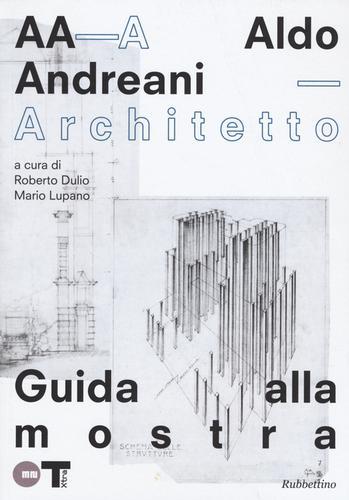 Aldo Andreani architetto. Catalogo della mostra (Mantova, 7 novembre 2015- 31 gennaio 2016) edito da Rubbettino