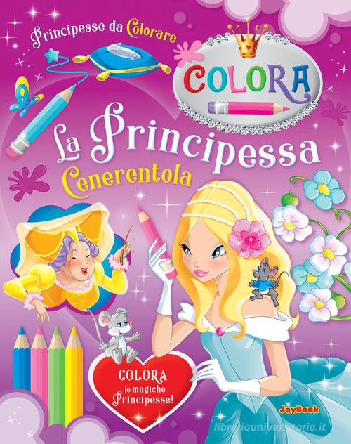 La Principessa Cenerentola. Principesse da colorare edito da Joybook