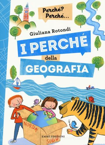 I perché della geografia. Ediz. a colori di Giuliana Rotondi edito da Emme Edizioni