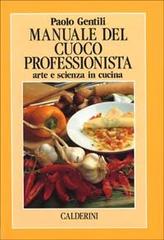 Manuale del cuoco professionista. Arte e scienza in cucina di Paolo Gentili edito da Calderini