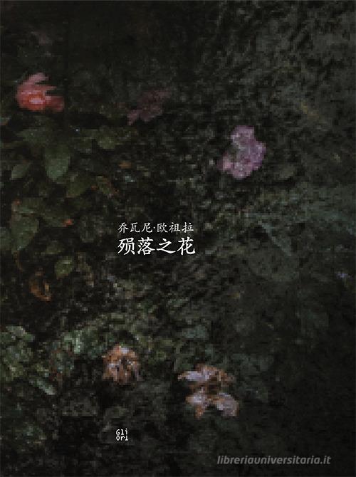 Fallen Blossoms. Ediz. cinese di Giovanni Ozzola edito da Gli Ori