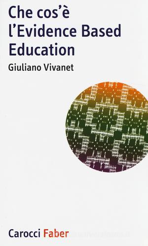 Che cos'è l'Evidence Based Education di Giuliano Vivanet edito da Carocci