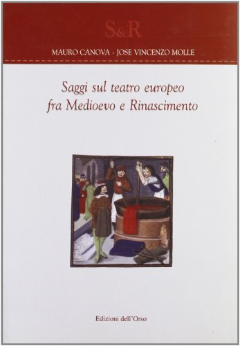 Saggi sul teatro europeo fra Medioevo e Rinascimento di Mauro Canova, José V. Molle edito da Edizioni dell'Orso