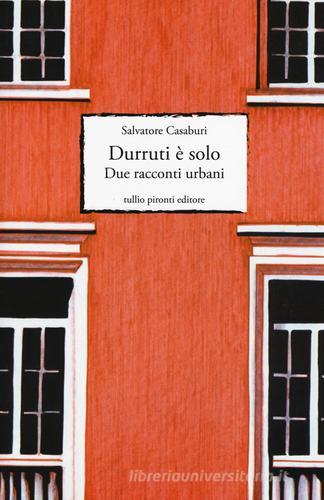 Libro Durruti è solo. Due racconti urbani di Salvatore Casaburi Narrativa di Tullio Pironti
