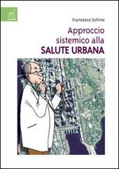 Approccio sistemico alla salute urbana di Francesco Schino edito da Aracne