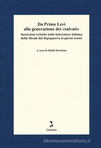 Da Primo Levi alla generazione dei «salvati». Incursioni critiche nella letteratura italiana della Shoah dal dopoguerra ai giorni nostri edito da Giuntina