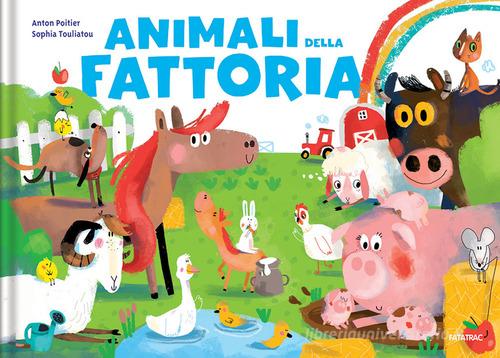 Animali della fattoria. Ediz. a colori di Anton Poitier, Sophia Touliatou edito da Fatatrac