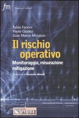 Il rischio operativo. Monitoraggio, misurazione, mitigazione di Fabio Fanoni, Paolo Giudici, G. Marco Muratori edito da Il Sole 24 Ore