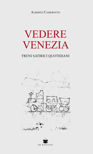 Libro Vedere Venezia di Alberto Camerotto di De Bastiani