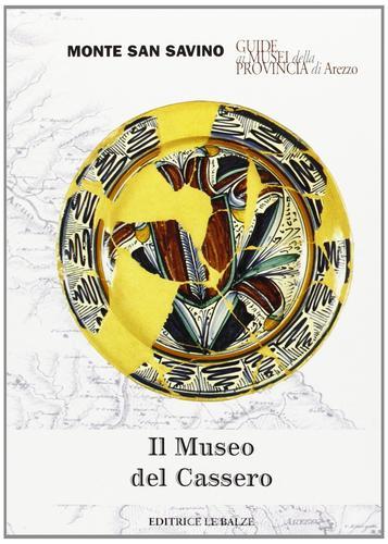 Il museo del Cassero di Monte S. Savino di Carlo Cinelli, Francesco Vossilla edito da Le Balze