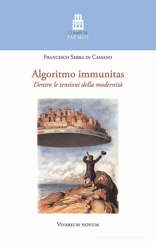 Algoritmo immunitas. Dentro le tensioni della modernità di Francesco Serra di Cassano edito da Accademia Vivarium Novum