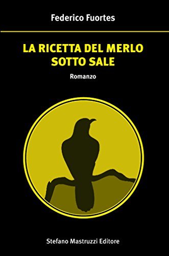 La ricetta del merlo sotto sale di Federico Fuortes edito da Stefano Mastruzzi Editore