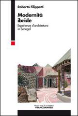 Modernità ibride. Esperienze d'architettura in Senegal di Roberto Filippetti edito da Franco Angeli