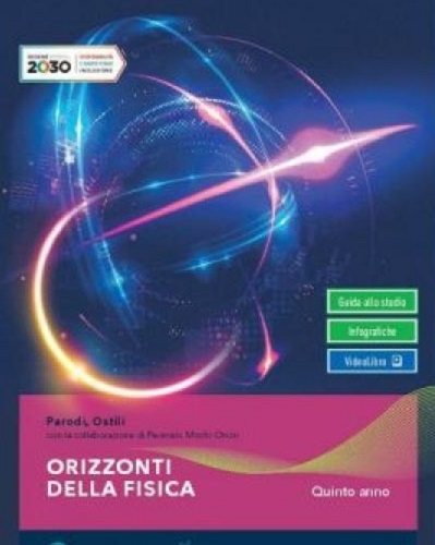 Orizzonti della fisica. Per il quinto anno delle Scuole superiori. Con e-book. Con espansione online di Gian Paolo Parodi, Marco Ostili, Guglielmo Mochi Onori edito da Pearson