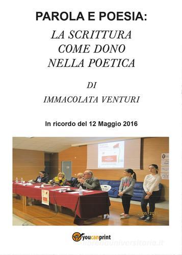 Parola e poesia: la scrittura come dono nella poetica di Immacolata Venturi edito da Youcanprint