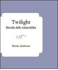 Twilight. Filosofia della vulnerabilità di Monia Andreani edito da ev Casa Editrice