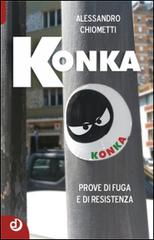 Konka. Prove di fuga e di resistenza di Alessandro Chiometti edito da Dalia Edizioni